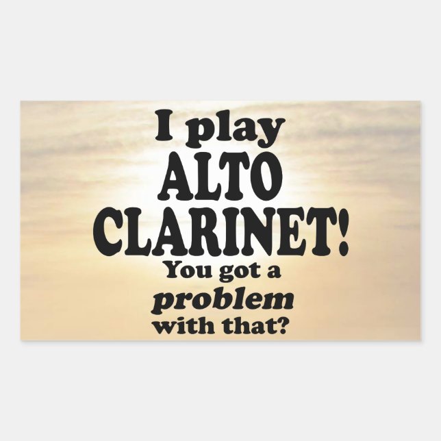 Got A Problem With That Alto Clarinet Rectangular  Sticker (Front)