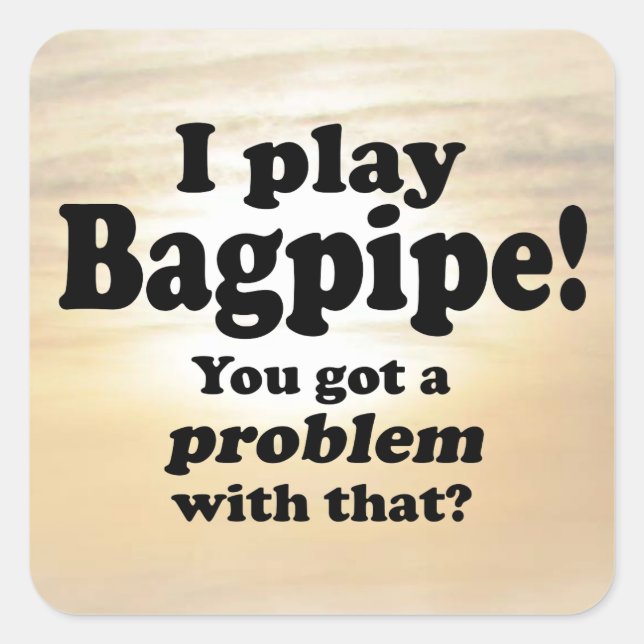 Got A Problem With That Bagpipe Square Sticker (Front)