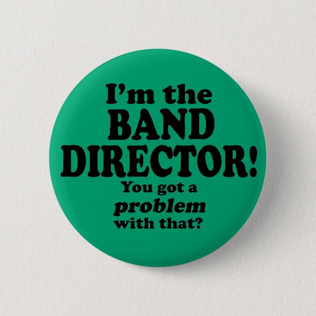Got A Problem With That, Band Director 6 Cm Round Badge (Front)