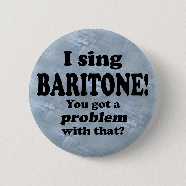Got A Problem With That, Baritone 6 Cm Round Badge (Front)