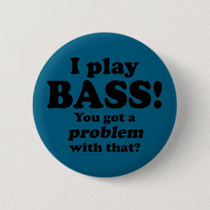 Got A Problem With That, Bass 6 Cm Round Badge