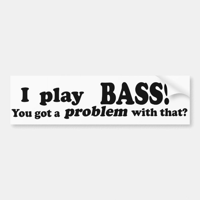 Got A Problem With That, Bass Bumper Sticker (Front)