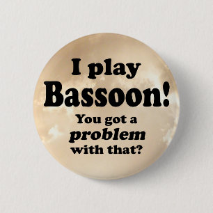 Got A Problem With That, Bassoon 6 Cm Round Badge