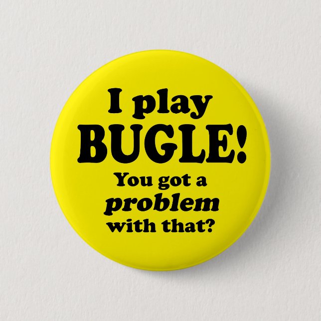 Got A Problem With That, Bugle 6 Cm Round Badge (Front)