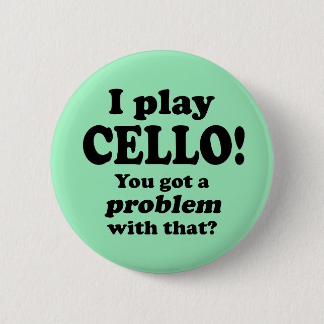 Got A Problem With That, Cello 6 Cm Round Badge (Front)