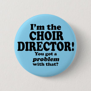 Got A Problem With That, Choir Director 6 Cm Round Badge