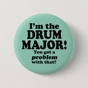 Got A Problem With That, Drum Major 6 Cm Round Badge