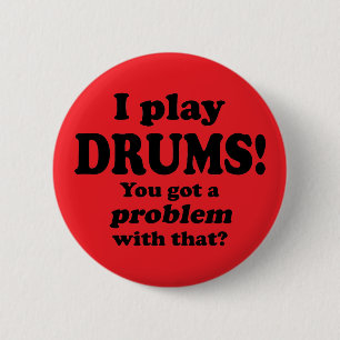Got A Problem With That, Drums 6 Cm Round Badge