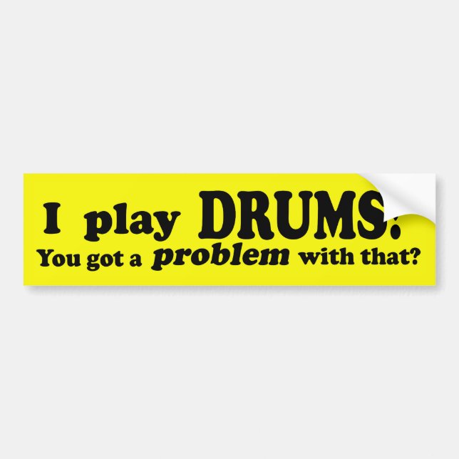 Got A Problem With That, Drums Bumper Sticker (Front)