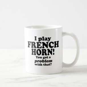 Got A Problem With That, French Horn Coffee Mug
