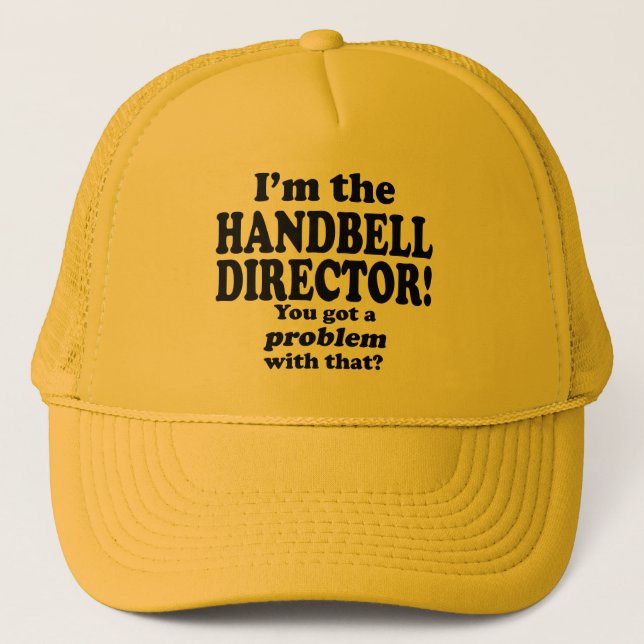 Got A Problem With That, Handbell Director Trucker Hat (Front)