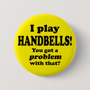 Got A Problem With That, Handbells 6 Cm Round Badge
