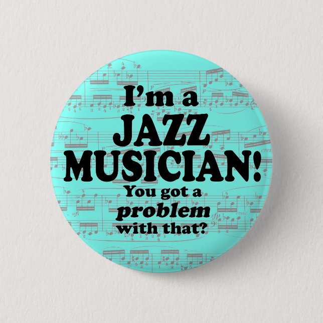 Got A Problem With That, Jazz Musician 6 Cm Round Badge (Front)