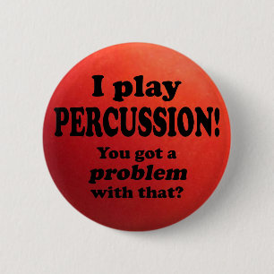 Got A Problem With That, Percussion 6 Cm Round Badge