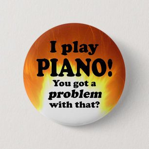 Got A Problem With That, Piano 6 Cm Round Badge