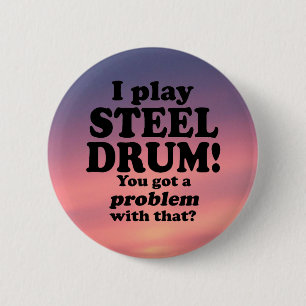 Got A Problem With That, Steel Drum 6 Cm Round Badge
