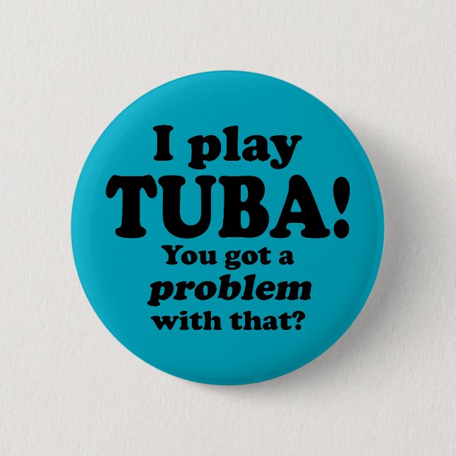 Got A Problem With That, Tuba 6 Cm Round Badge (Front)