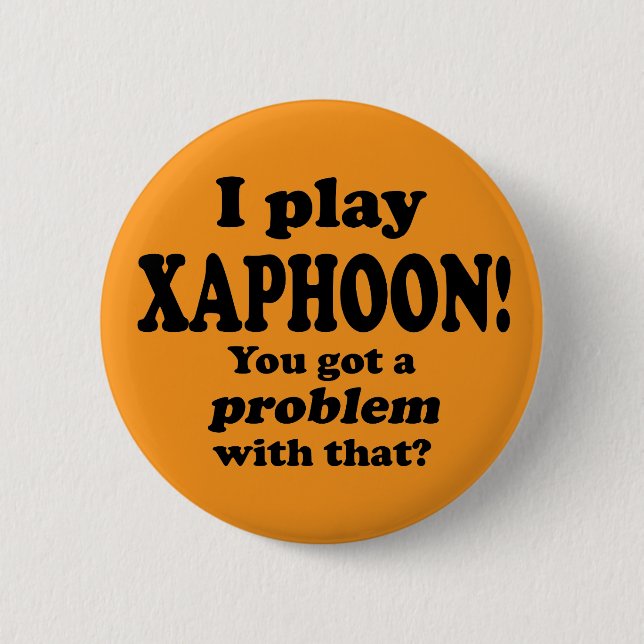 Got A Problem With That, Xaphoon 6 Cm Round Badge (Front)