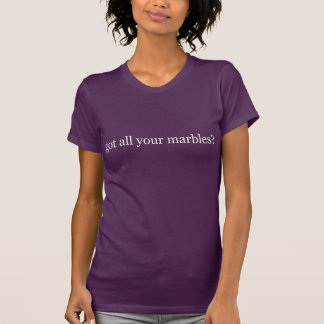 got all your marbles? T-shirt dark