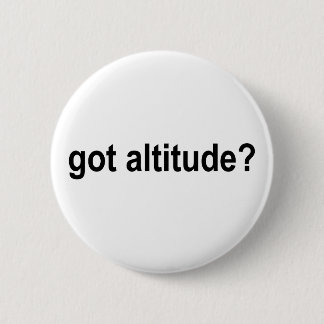 Got Altitude? 6 Cm Round Badge