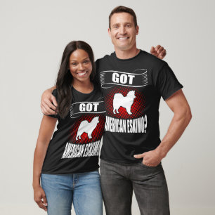 Got American Eskimo Animal Pet Lovers Gift T-Shirt