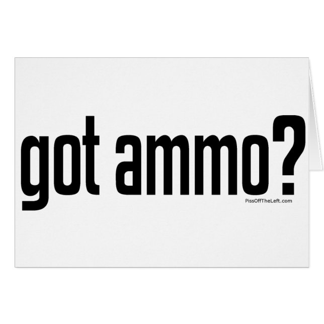 Got Ammo? (Front Horizontal)