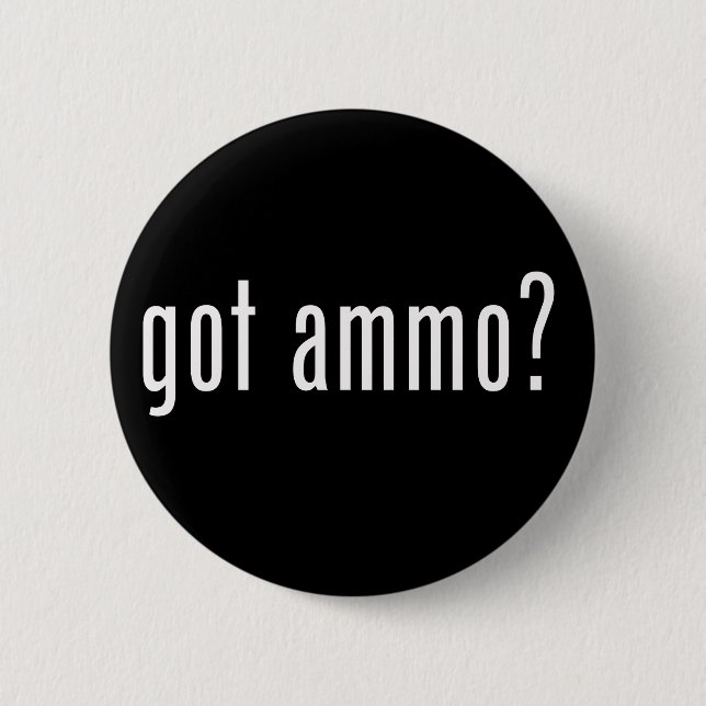 Got Ammo? Button (Front)