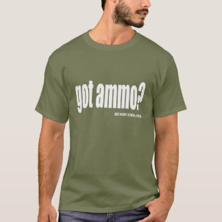 Got Ammo? T-Shirt