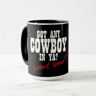 GOT ANY COWBOY IN YA? WANT SOME?! MUG