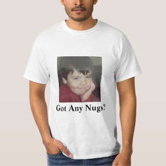 Got Any Nugs? T-Shirt