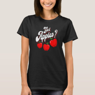 Got Apples Apple Picker Organic Fruit  Farmer Farm T-Shirt