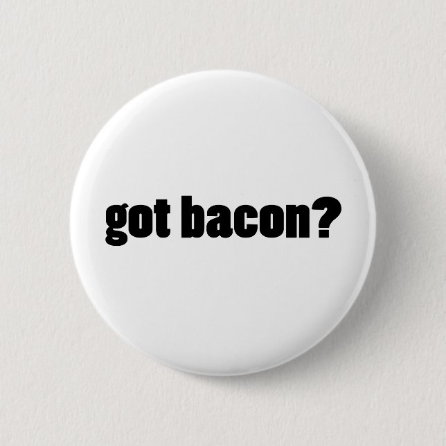 got bacon? 6 cm round badge (Front)