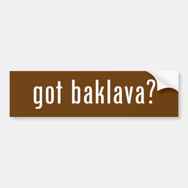 got baklava? bumper sticker (Front)