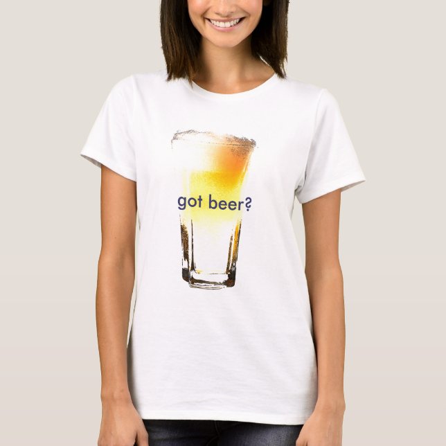 Got Beer? T-Shirt (Front)