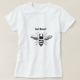 Got Bees? T-Shirt