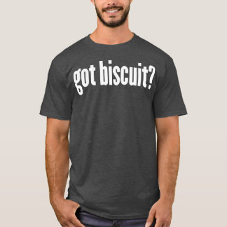 got biscuit T-Shirt