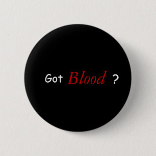 Got Blood ? 6 Cm Round Badge