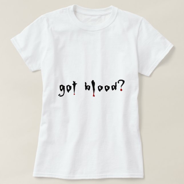 got blood? T-Shirt (Design Front)