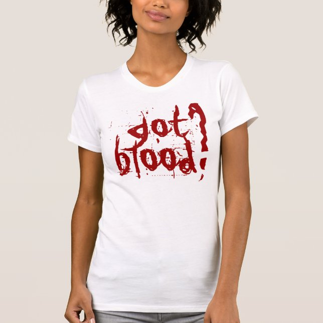 got blood? T-Shirt (Front)