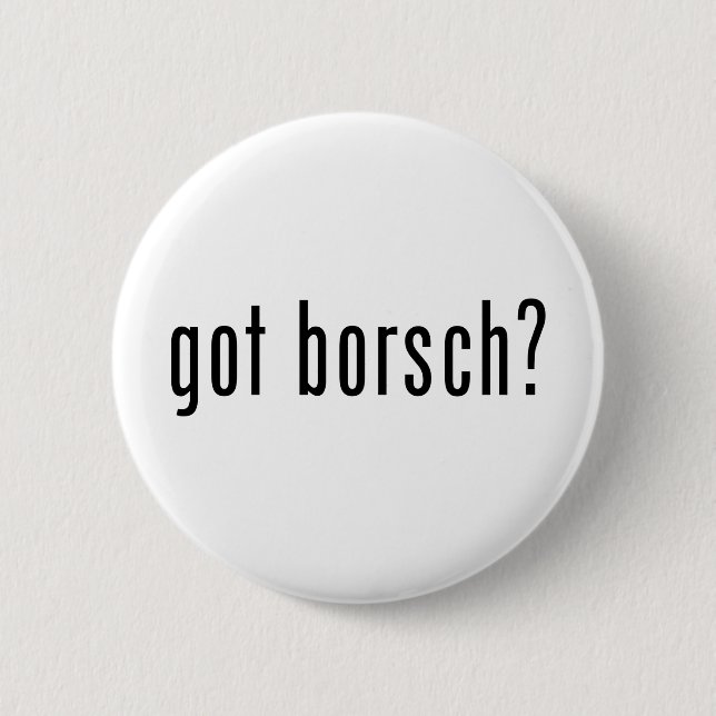 got borsch? 6 cm round badge (Front)