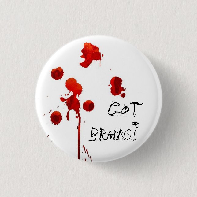 Got brains? Zombie inspired Pin (Front)