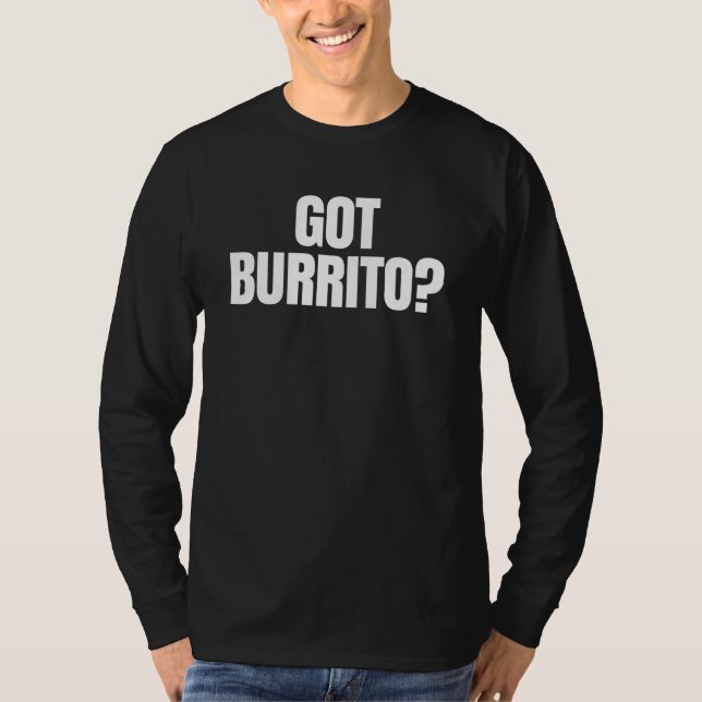 Got Burrito T-Shirt (Front)