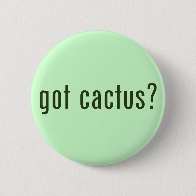 got cactus? 6 cm round badge (Front)