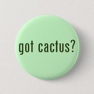 got cactus? 6 cm round badge