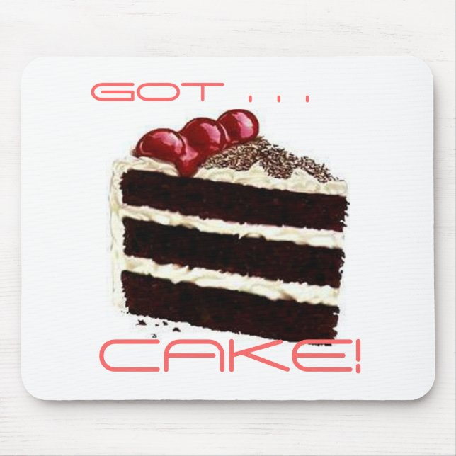 got CAKE, got . . ., CAKE! Mouse Pad (Front)