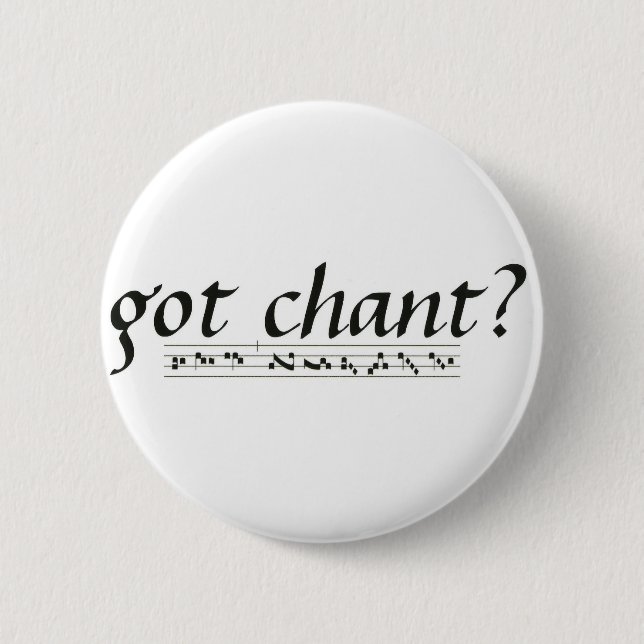 Got Chant? 6 Cm Round Badge (Front)