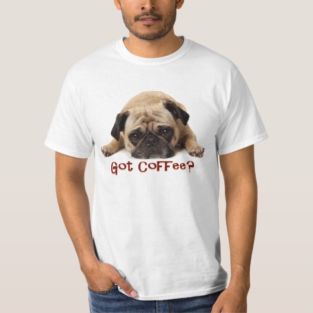 Got Coffee? Pug T Shirt (Front)