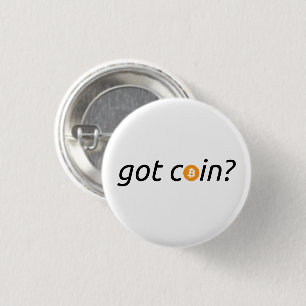 “got coin?” Bitcoin BTC Button