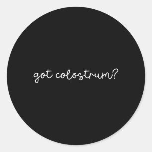 Got Colostrum Lactation Consultant Breastfeeding Classic Round Sticker