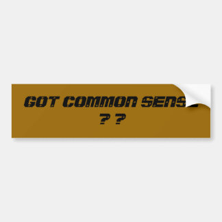 GOT COMMON SENSE ? ? BUMPER STICKER